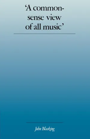 'A Commonsense View of All Music': Reflections on Percy Grainger's Contribution to Ethnomusicology and Music Education