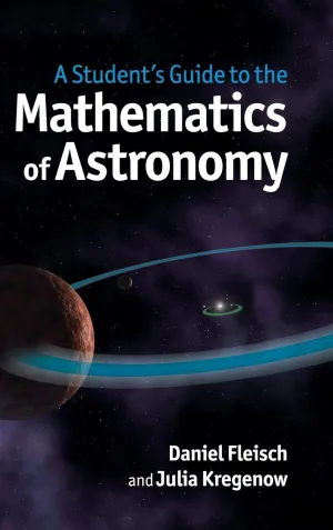 A Student's Guide to the Mathematics of Astronomy (Student's Guides) 1st Edition