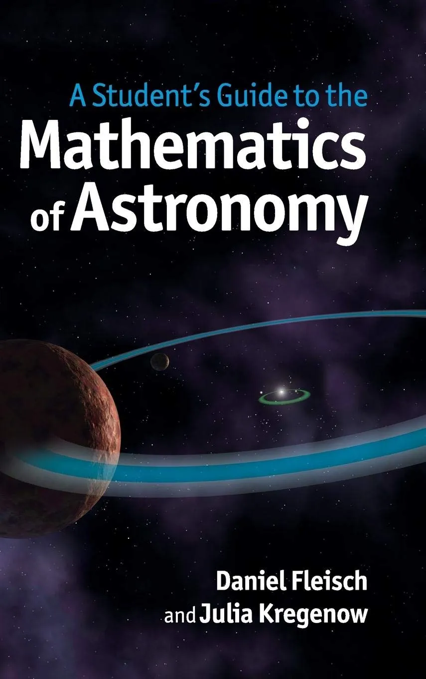 A Student's Guide to the Mathematics of Astronomy (Student's Guides) 1st Edition