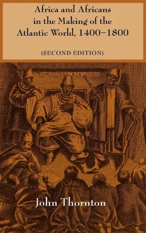 Africa and Africans in the Making of the Atlantic World, 1400–1800 (Studies in Comparative World History) 2nd Edition