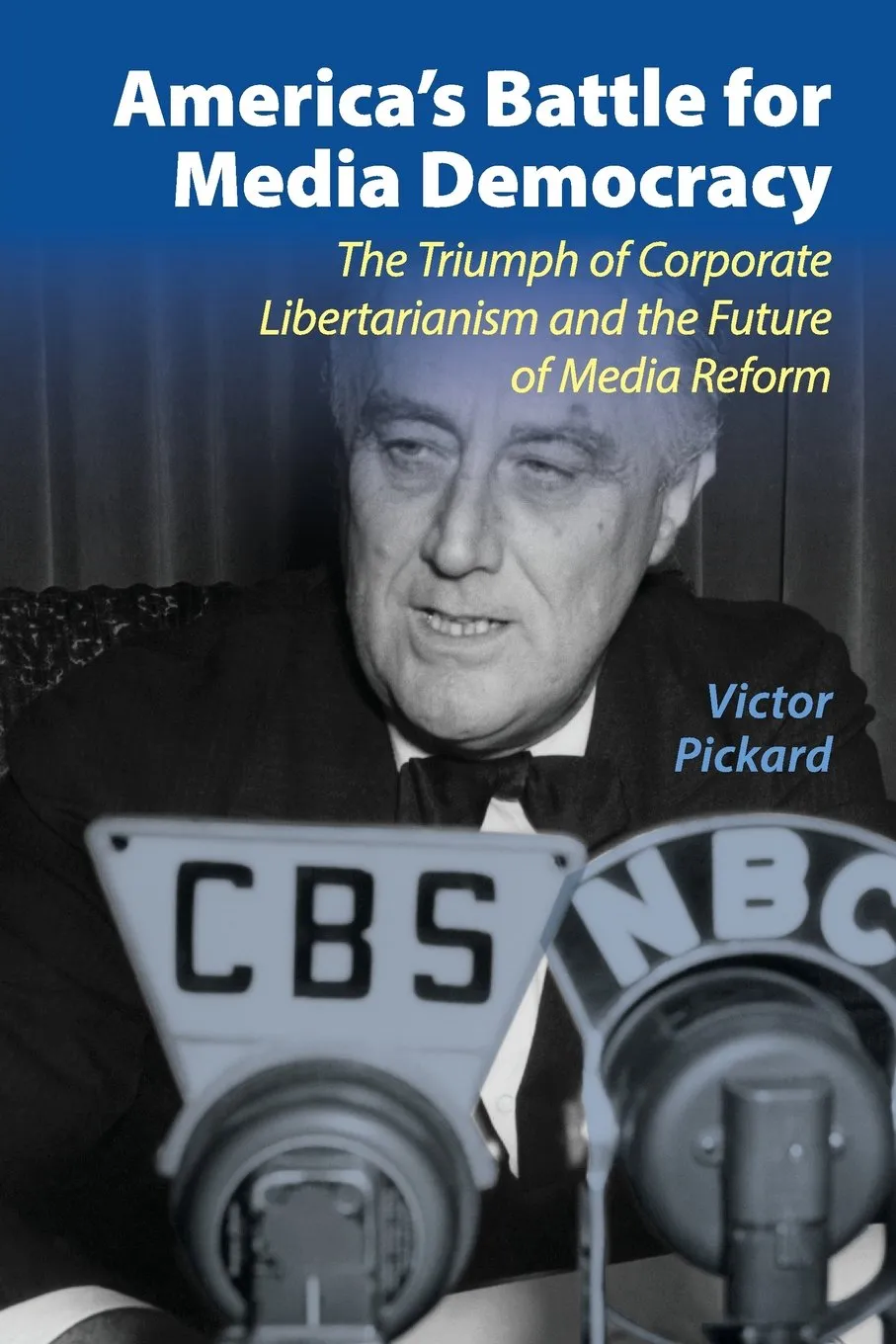 America's Battle for Media Democracy: The Triumph of Corporate Libertarianism and the Future of Media Reform (Communication, Society and Politics)