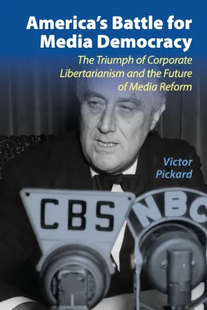 America's Battle for Media Democracy: The Triumph of Corporate Libertarianism and the Future of Media Reform (Communication, Society and Politics)