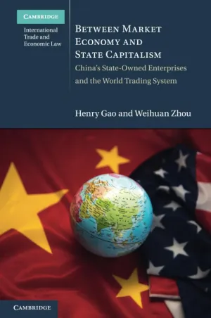 Between Market Economy and State Capitalism (Cambridge International Trade and Economic Law)