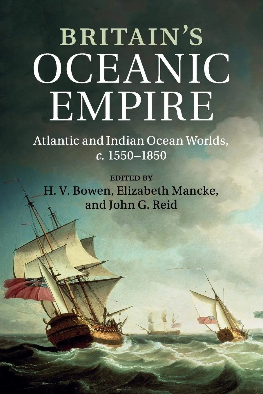 Britain's Oceanic Empire: Atlantic and Indian Ocean Worlds, c.1550–1850 Reprint Edition