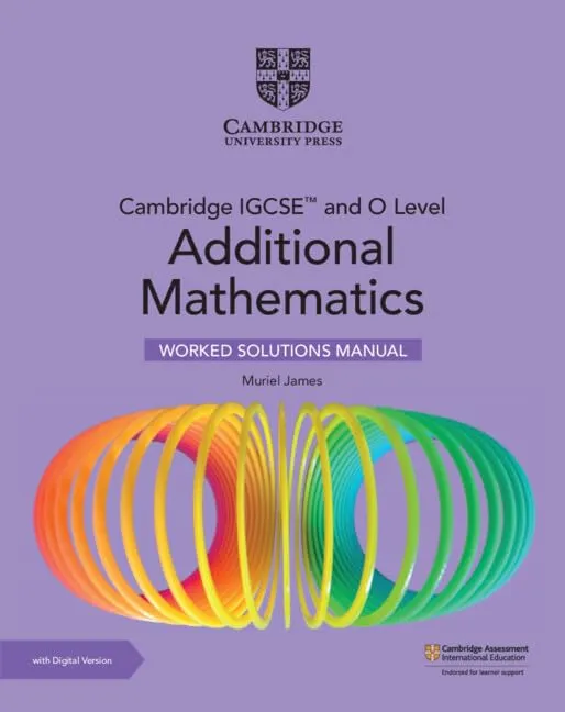 Cambridge IGCSE™ and O Level Additional Mathematics Worked Solutions Manual with Digital Version (2 Years' Access) (Cambridge International IGCSE) 3rd Edition