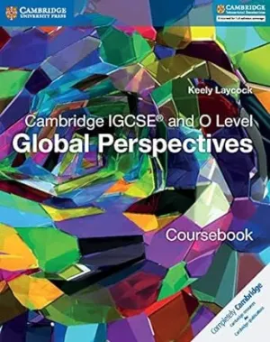 CAMBRIDGE IGCSE® AND O LEVEL GLOBAL PERSPECTIVES COURSEBOOK [IS - A]
