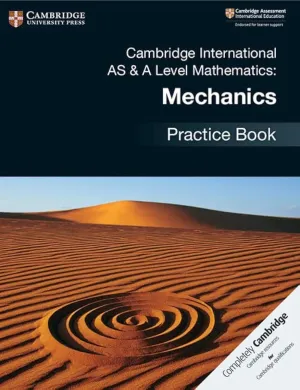 Cambridge International AS & A Level Mathematics: Mechanics Practice Book New Edition