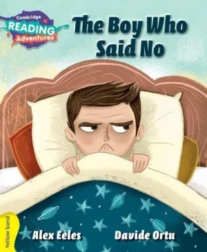 CAMBRIDGE READING ADVENTURES: YELLOW BAND: THE BOY WHO SAID NO (NOC) [IP]