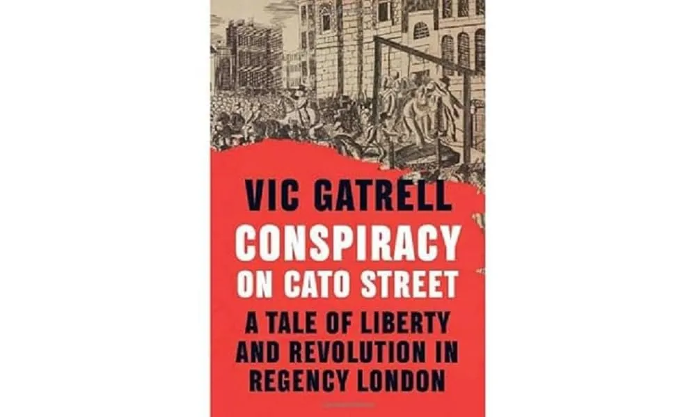 Conspiracy on Cato Street: A Tale of Liberty and Revolution in Regency London New Edition