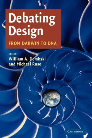 Debating Design: From Darwin to DNA 1st Edition