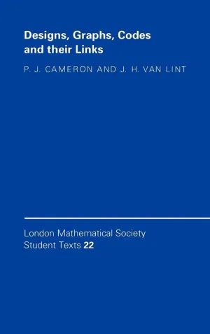 Designs, Graphs, Codes and their Links (London Mathematical Society Student Texts, Series Number 22) 1st Edition