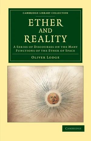 Ether and Reality: A Series of Discourses on the Many Functions of the Ether of Space (Cambridge Library Collection - Physical Sciences) 1st Edition