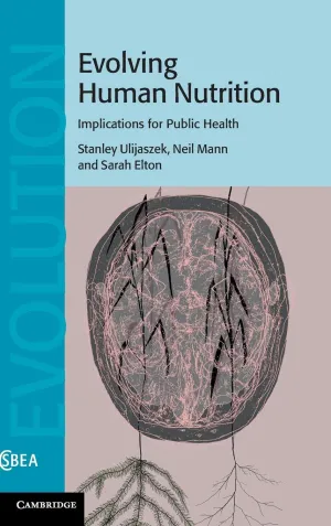 Evolving Human Nutrition: Implications for Public Health (Cambridge Studies in Biological and Evolutionary Anthropology, Series Number 64) 1st Edition