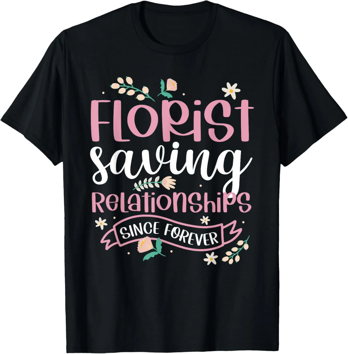 Florist Saving Relationships Since Forever Cool Funny Flower T-Shirt