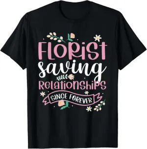 Florist Saving Relationships Since Forever Cool Funny Flower T-Shirt