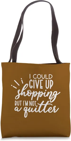 Funny Shopping Quote - Not a Quitter Tote Bag