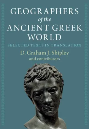 Geographers of the Ancient Greek World 2 Volume Hardback Set: Selected Texts in Translation New Edition