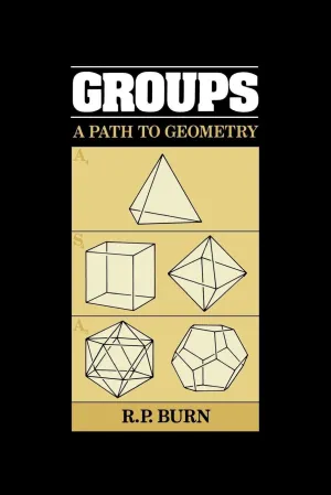 Groups: A Path to Geometry First Paperback Edition
