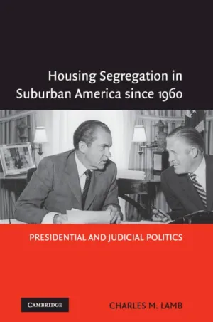 Housing Segregation in Suburban America since 1960: Presidential and Judicial Politics Illustrated Edition