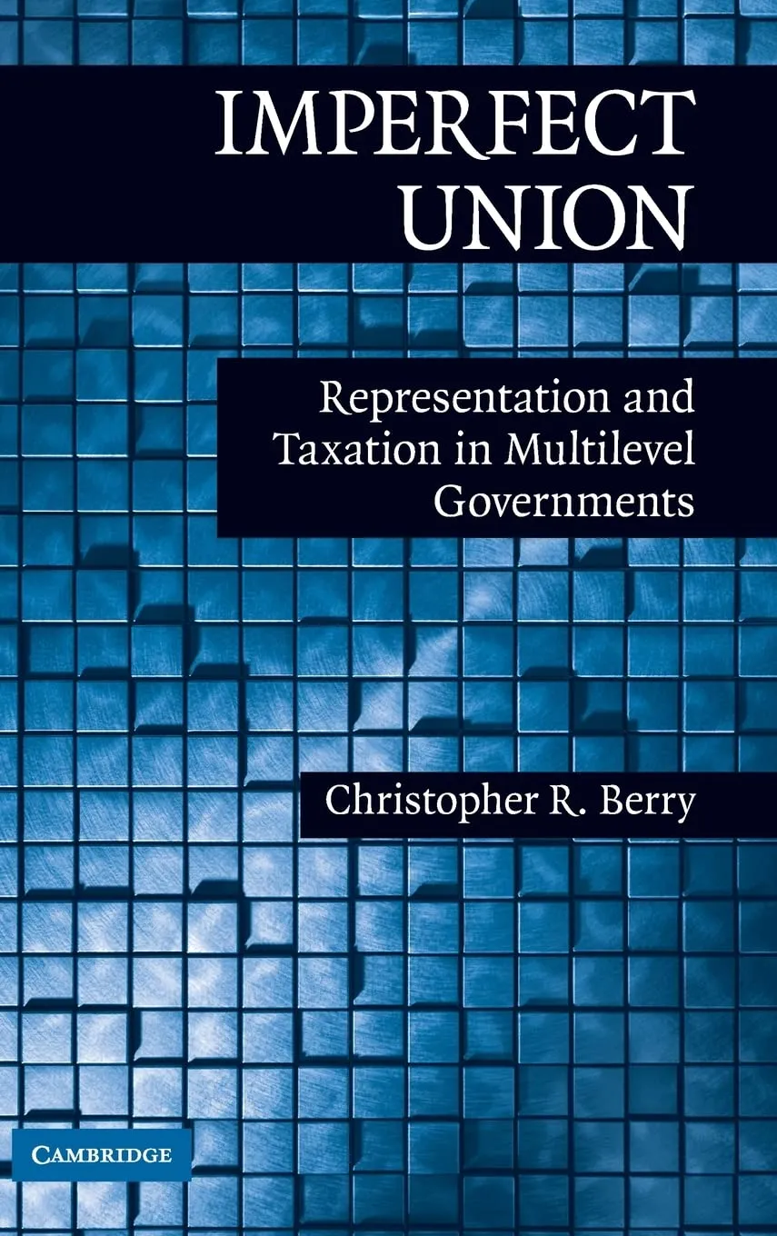 Imperfect Union: Representation and Taxation in Multilevel Governments (Political Economy of Institutions and Decisions) 1st Edition