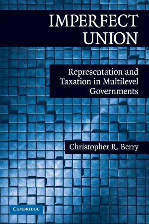 Imperfect Union: Representation and Taxation in Multilevel Governments (Political Economy of Institutions and Decisions) 1st Edition