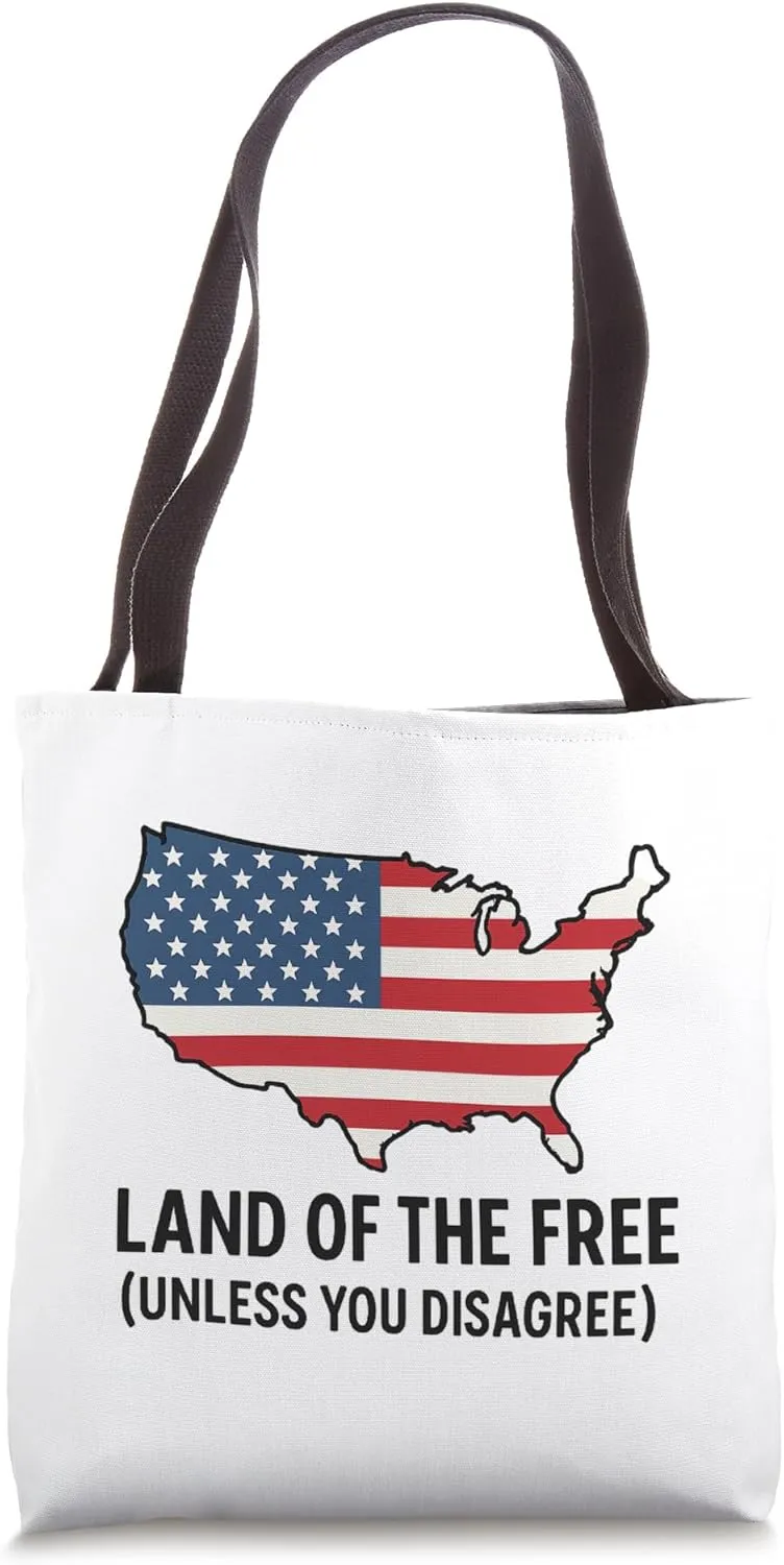 Land of the Free Unless You Disagree – Free Speech Tote Bag