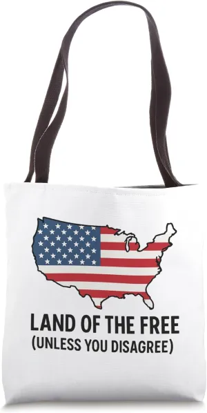 Land of the Free Unless You Disagree – Free Speech Tote Bag
