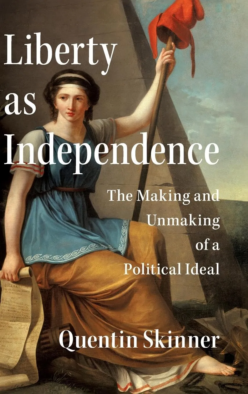 Liberty as Independence: The Making and Unmaking of a Political Ideal
