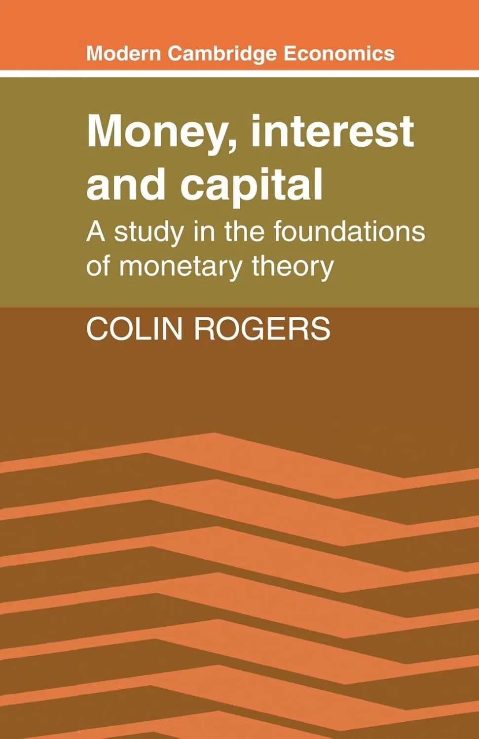 Money, Interest and Capital: A Study in the Foundations of Monetary Theory (Modern Cambridge Economics Series) First Edition