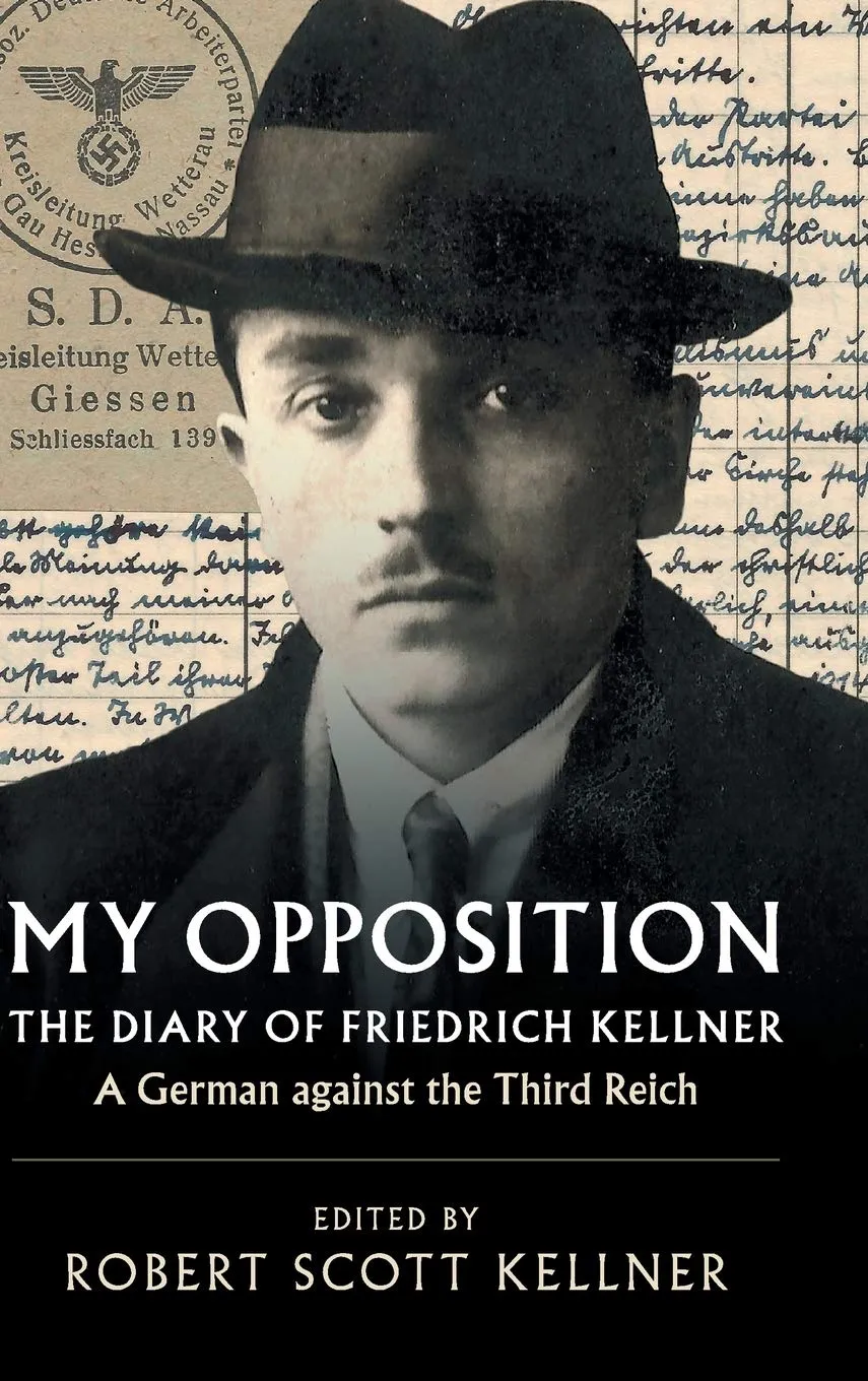 My Opposition: The Diary of Friedrich Kellner - A German against the Third Reich Hardcover – January 25, 2018