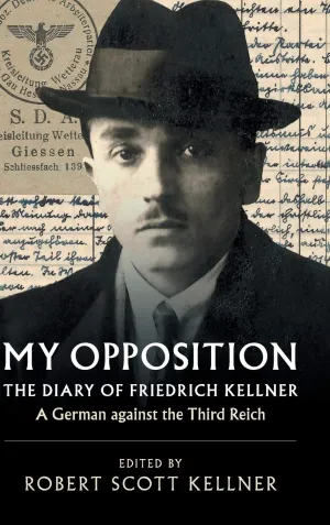 My Opposition: The Diary of Friedrich Kellner - A German against the Third Reich Hardcover – January 25, 2018