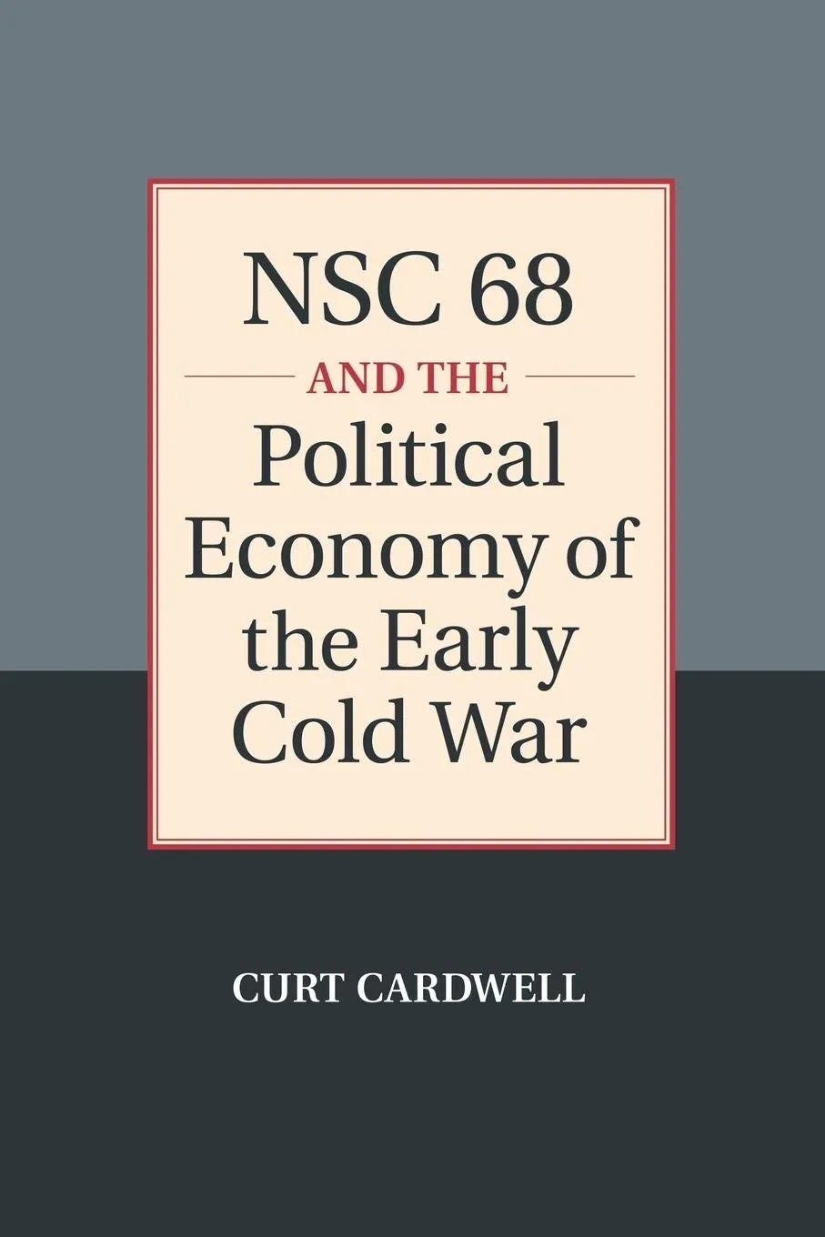 NSC 68 and the Political Economy of the Early Cold War Reprint Edition