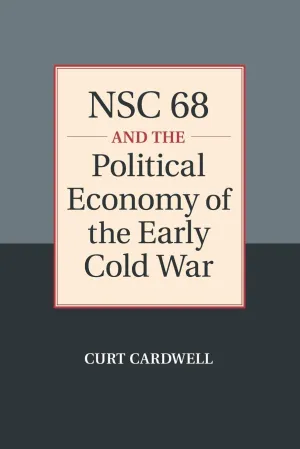 NSC 68 and the Political Economy of the Early Cold War Reprint Edition