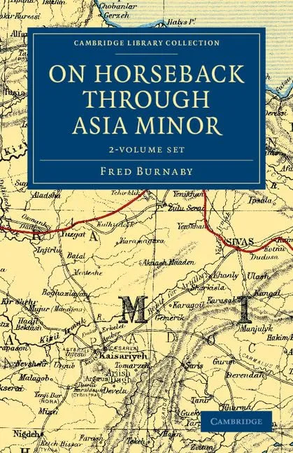 On Horseback through Asia Minor 2 Volume Set (Cambridge Library Collection - Travel, Middle East and Asia Minor) Illustrated Edition