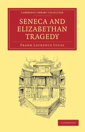 Seneca and Elizabethan Tragedy (Cambridge Library Collection - Shakespeare and Renaissance Drama) 1st Edition