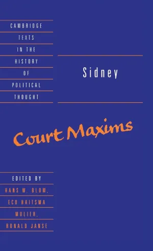 Sidney: Court Maxims (Cambridge Texts in the History of Political Thought) First Edition