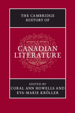 The Cambridge History of Canadian Literature Illustrated Edition