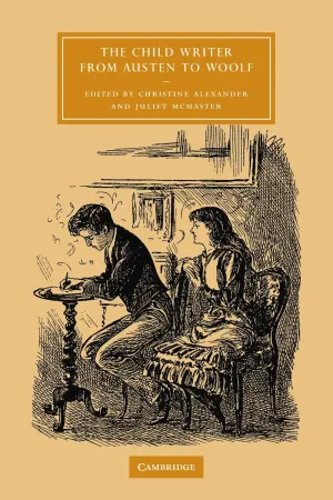 The Child Writer from Austen to Woolf (Cambridge Studies in Nineteenth-Century Literature and Culture, Series Number 47) 1st Edition