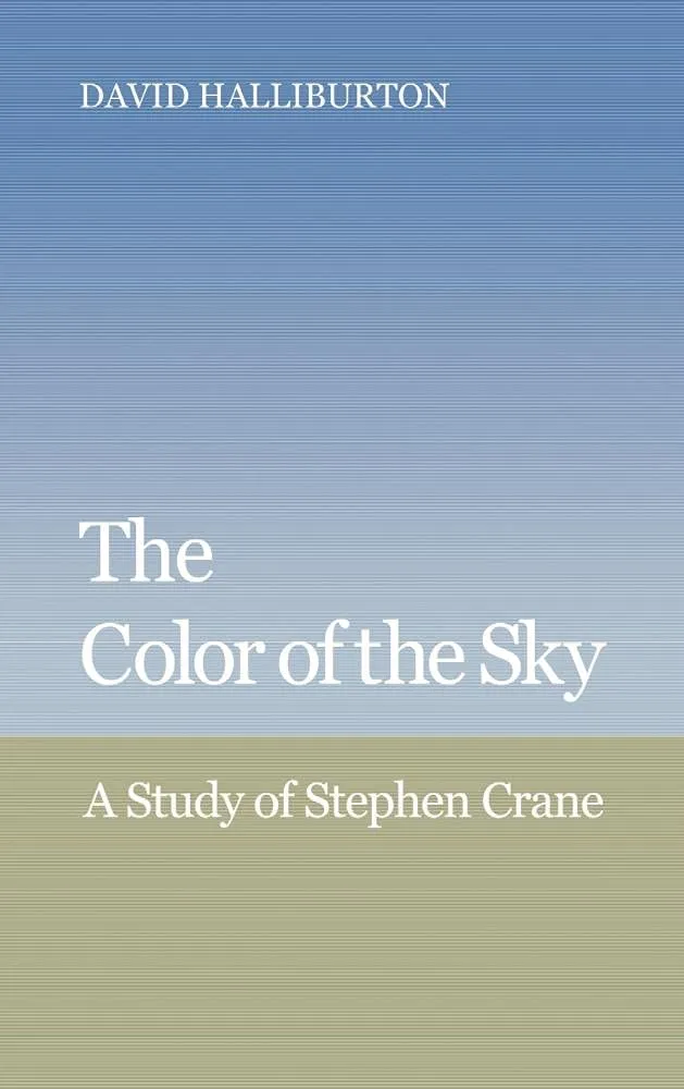 The Color of the Sky: A Study of Stephen Crane (Cambridge Studies in American Literature and Culture, Series Number 30)