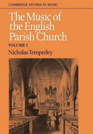 The Music of the English Parish Church: Volume 1 (Cambridge Studies in Music)
