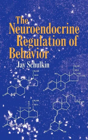 The Neuroendocrine Regulation of Behavior 1st Edition
