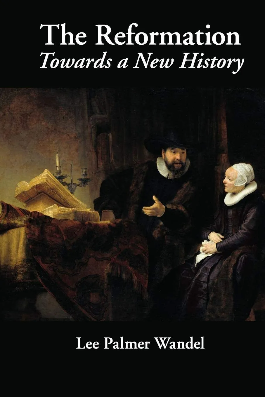 The Reformation: Towards a New History 1st Edition