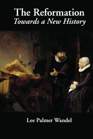 The Reformation: Towards a New History 1st Edition