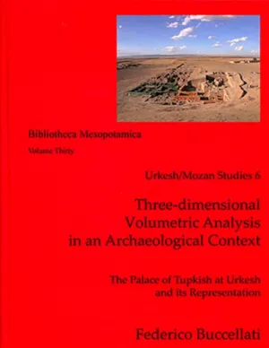 Urkesh/Mozan Studies 6 Three-Dimensional Volumetric Analysis in an Archaeological Context (Bibliotheca Mesopotamica) Hardcover – December 31, 2016