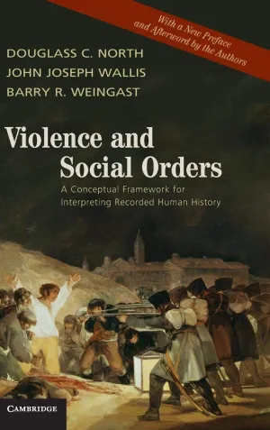 Violence and Social Orders: A Conceptual Framework for Interpreting Recorded Human History 1st Edition