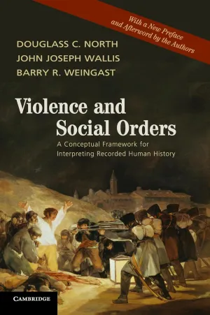 Violence and Social Orders: A Conceptual Framework for Interpreting Recorded Human History Reprint Edition