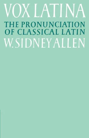 Vox Latina: A Guide to the Pronunciation of Classical Latin 2nd Edition