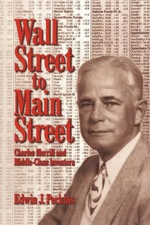 Wall Street to Main Street: Charles Merrill and Middle-Class Investors 1st Edition