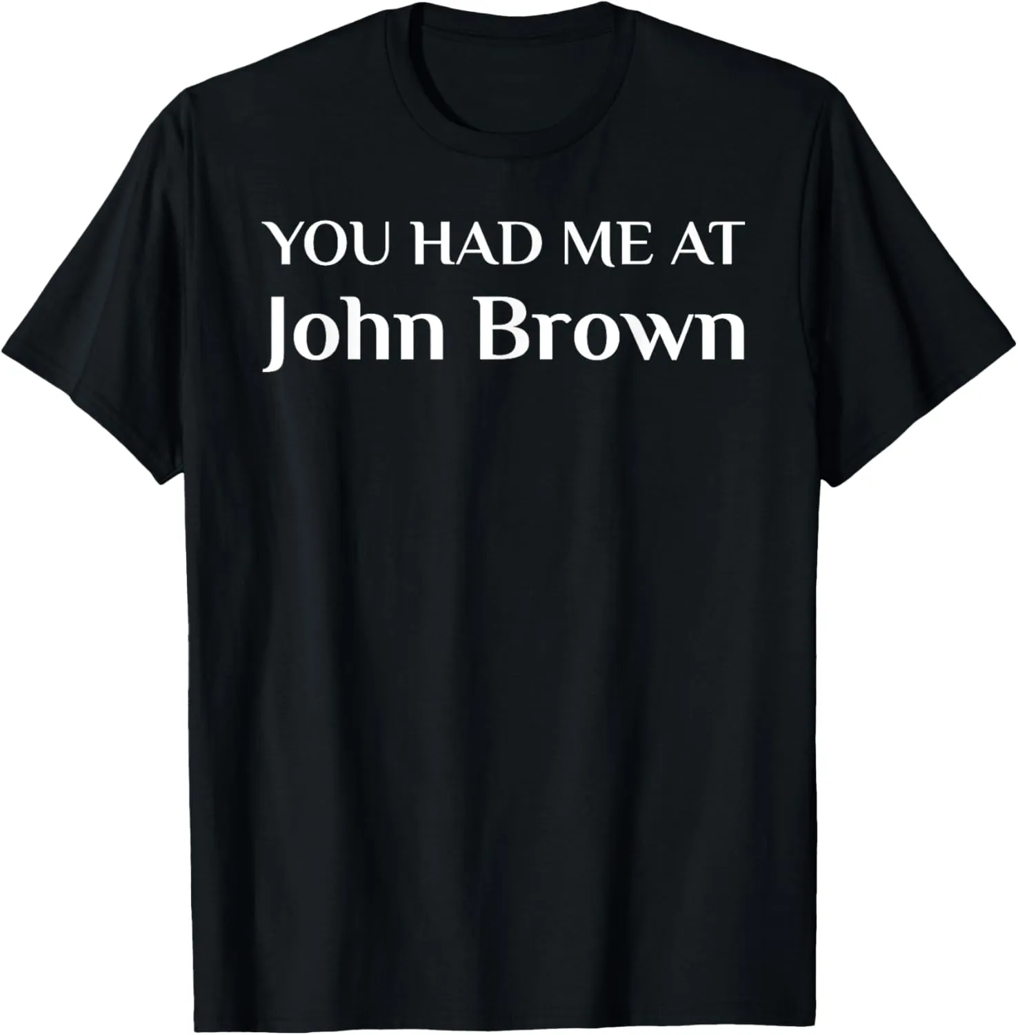 You had me at John Brown Abolitionist T-Shirt