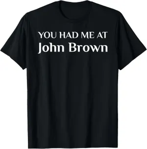 You had me at John Brown Abolitionist T-Shirt